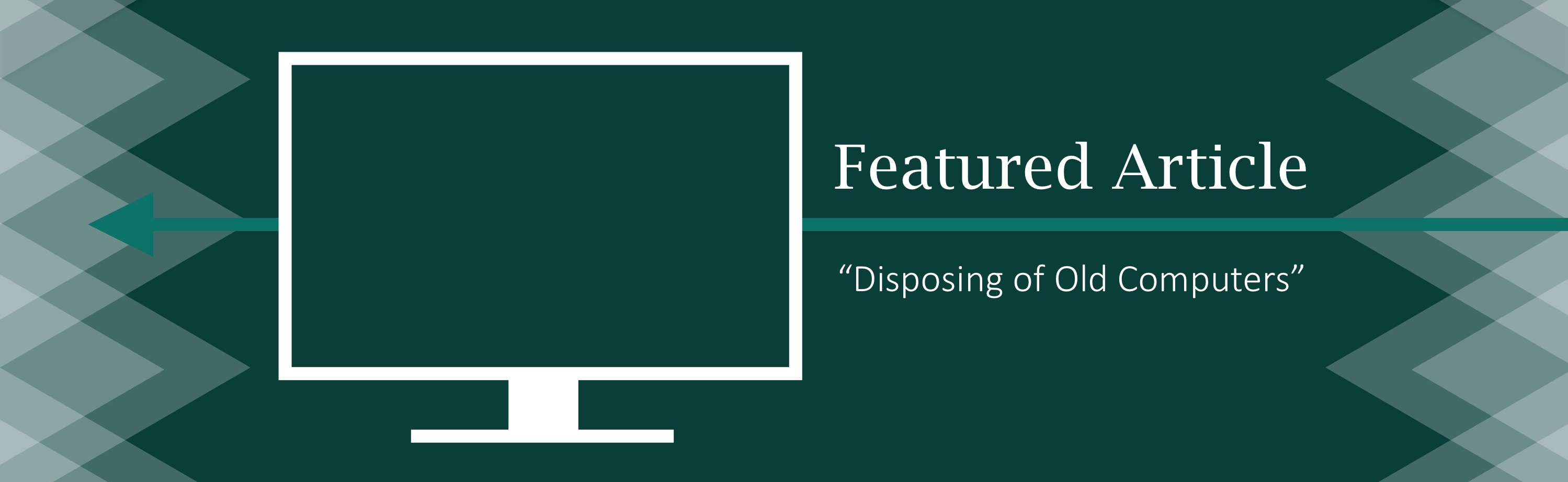 Click here to learn about safely disposing of old computers Click here to learn about safely disposing of old computers